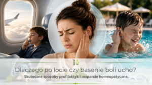 Dlaczego po locie czy basenie boli ucho? Skuteczne sposoby profilaktyki i wsparcie homeopatyczne.